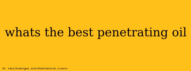 whats the best penetrating oil
