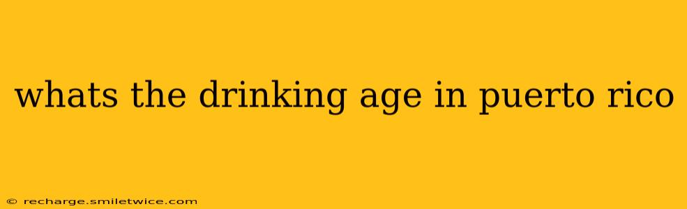 whats the drinking age in puerto rico