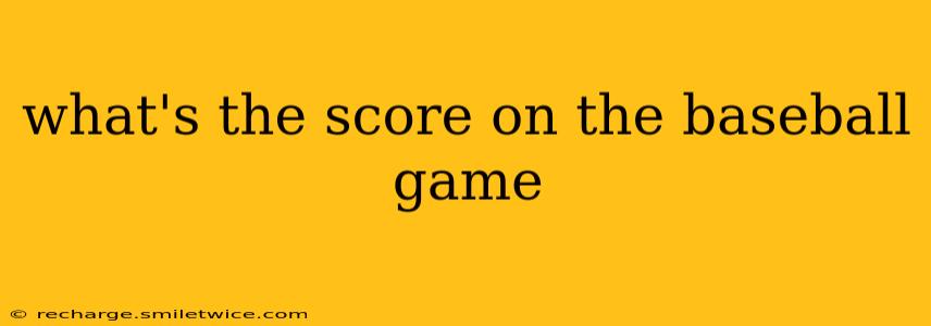 what's the score on the baseball game