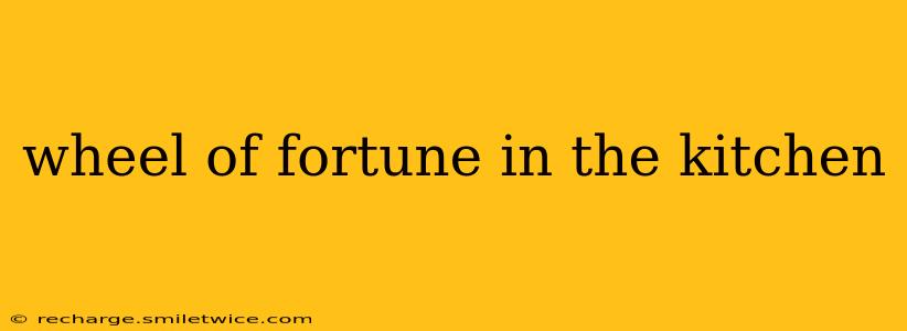 wheel of fortune in the kitchen