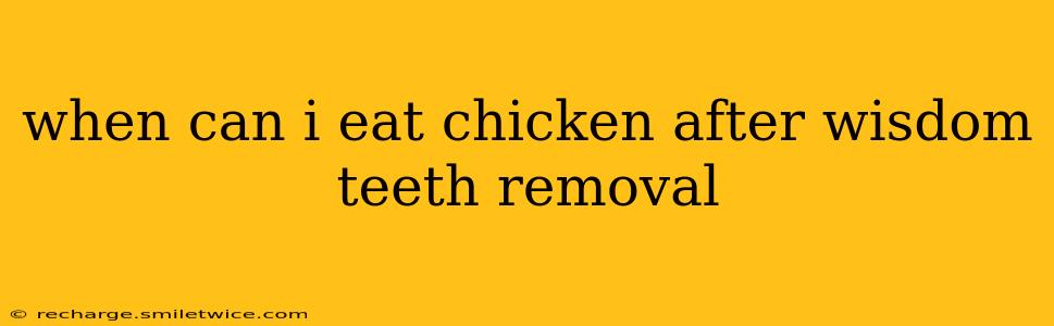 when can i eat chicken after wisdom teeth removal