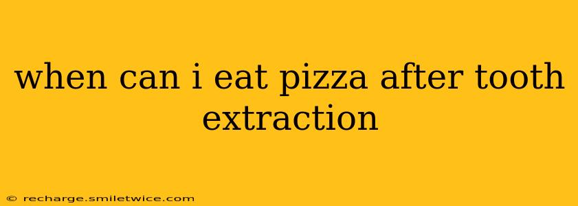 when can i eat pizza after tooth extraction