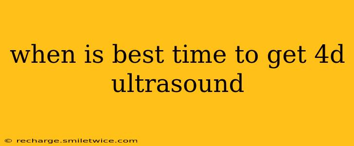 when is best time to get 4d ultrasound