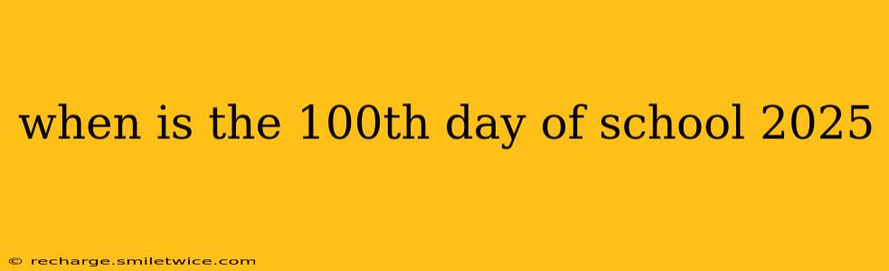 when is the 100th day of school 2025