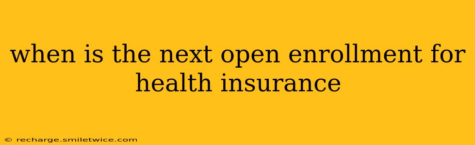 when is the next open enrollment for health insurance