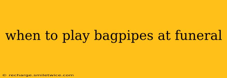 when to play bagpipes at funeral