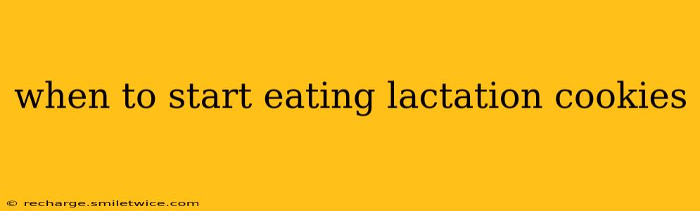when to start eating lactation cookies