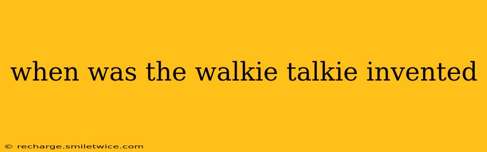 when was the walkie talkie invented