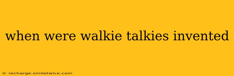 when were walkie talkies invented