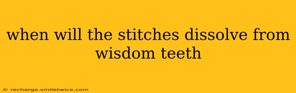 when will the stitches dissolve from wisdom teeth