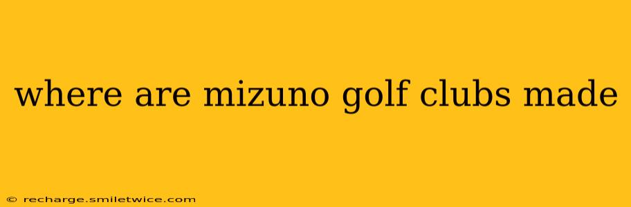 where are mizuno golf clubs made