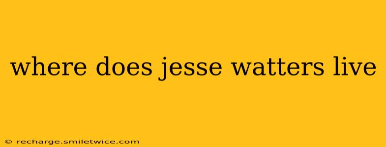 where does jesse watters live