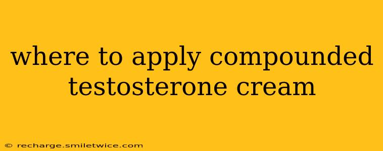 where to apply compounded testosterone cream