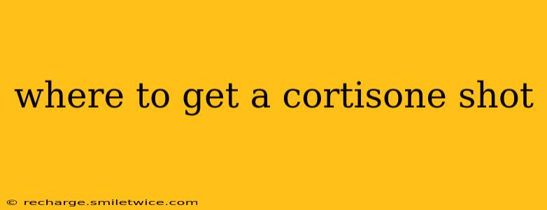 where to get a cortisone shot