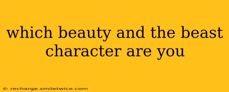 which beauty and the beast character are you