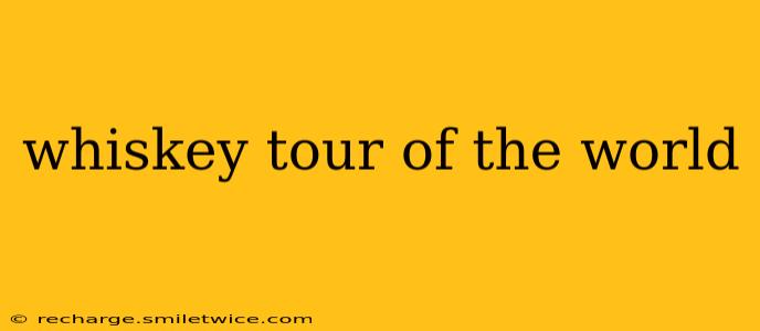 whiskey tour of the world