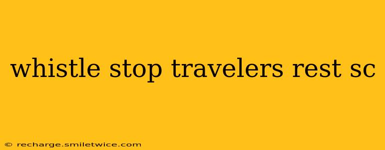 whistle stop travelers rest sc