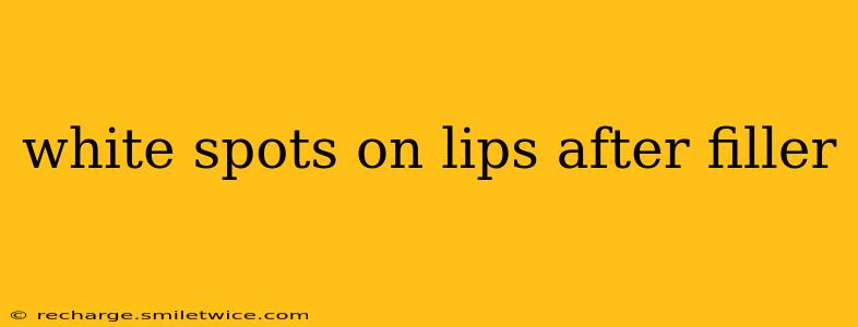 white spots on lips after filler