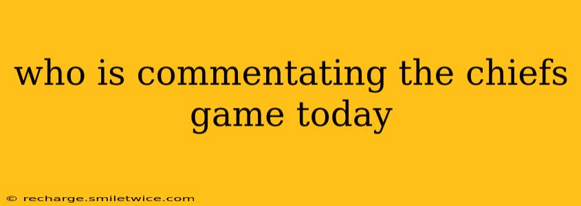 who is commentating the chiefs game today