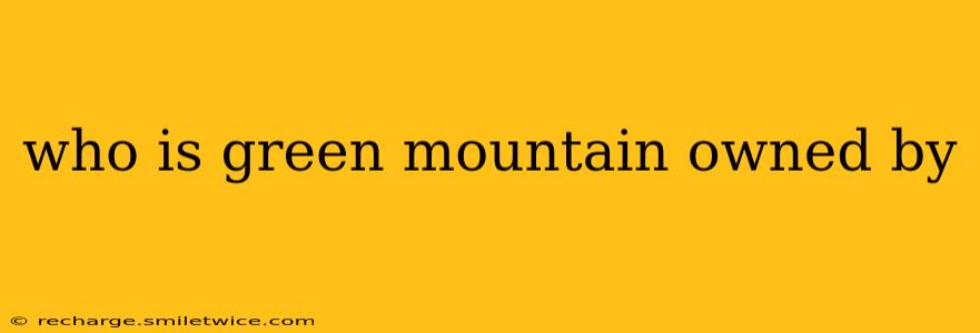 who is green mountain owned by