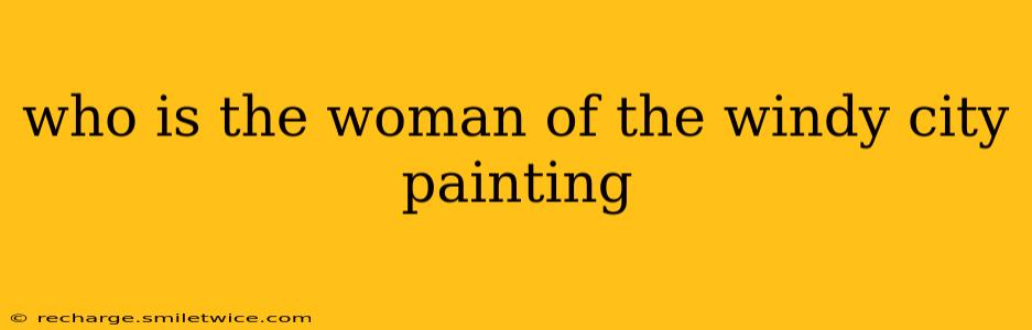 who is the woman of the windy city painting