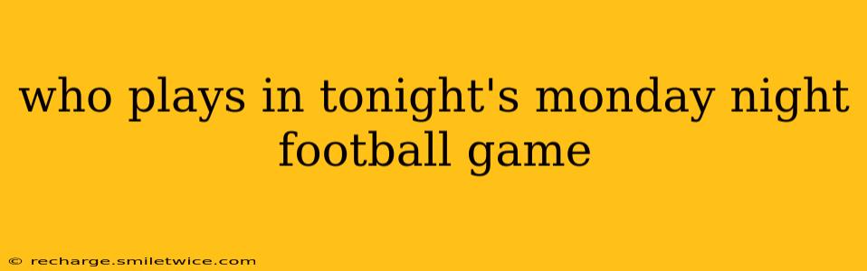 who plays in tonight's monday night football game