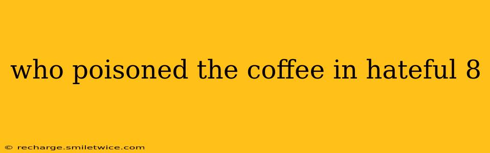 who poisoned the coffee in hateful 8