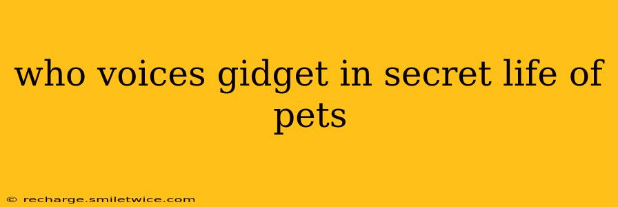 who voices gidget in secret life of pets