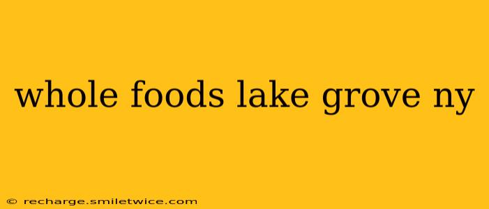 whole foods lake grove ny