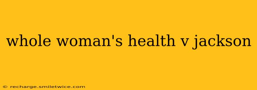 whole woman's health v jackson