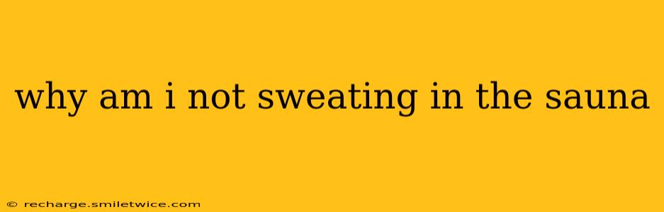 why am i not sweating in the sauna