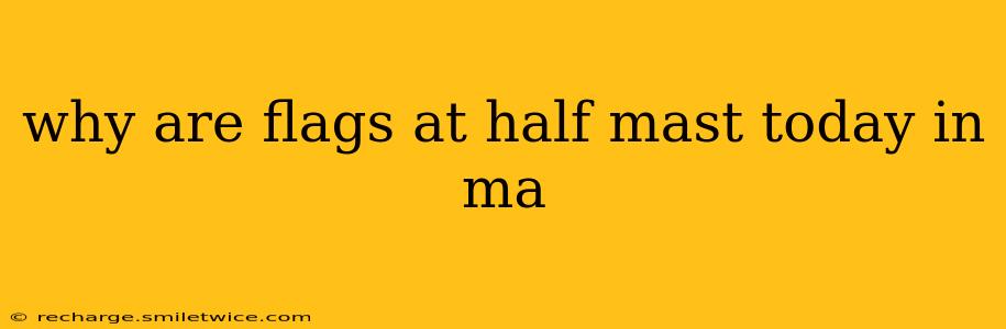 why are flags at half mast today in ma