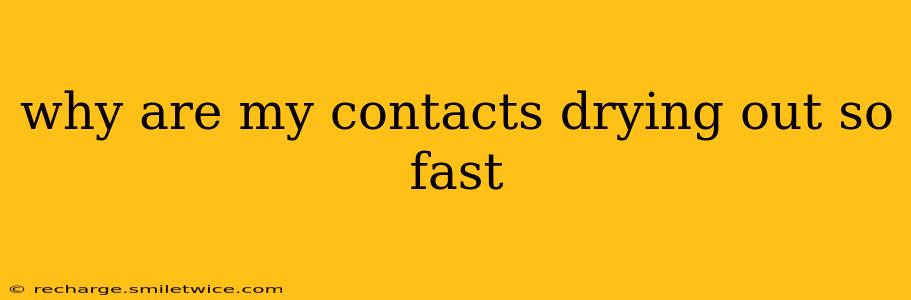 why are my contacts drying out so fast