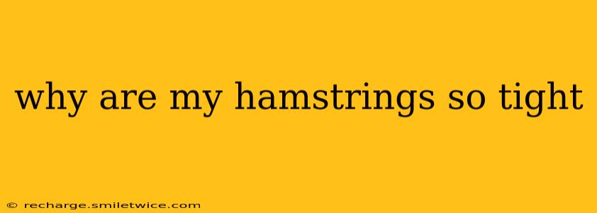 why are my hamstrings so tight