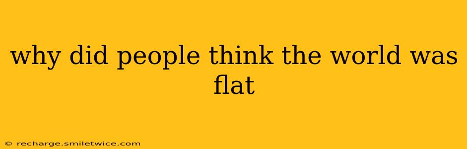 why did people think the world was flat