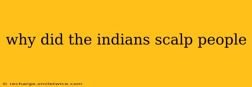 why did the indians scalp people