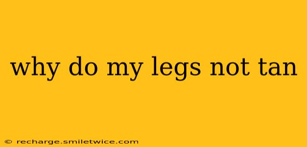 why do my legs not tan