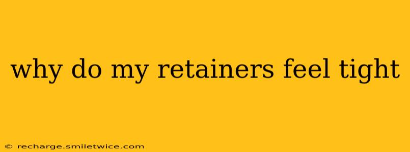 why do my retainers feel tight