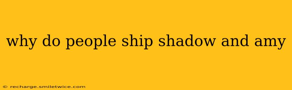 why do people ship shadow and amy