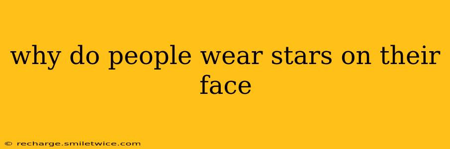 why do people wear stars on their face
