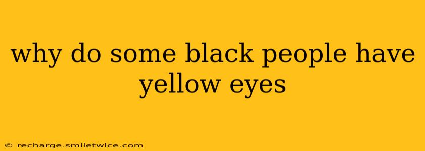 why do some black people have yellow eyes