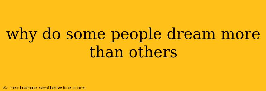 why do some people dream more than others