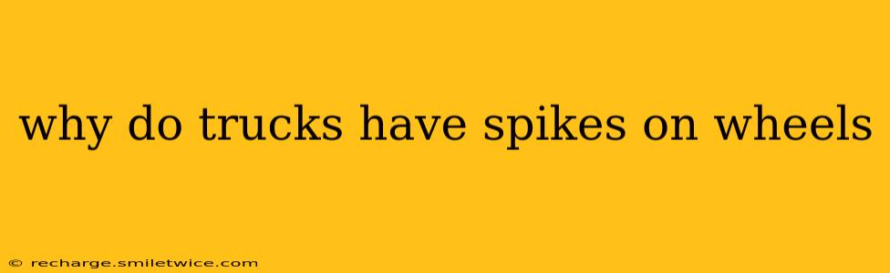 why do trucks have spikes on wheels