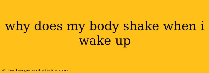 why does my body shake when i wake up