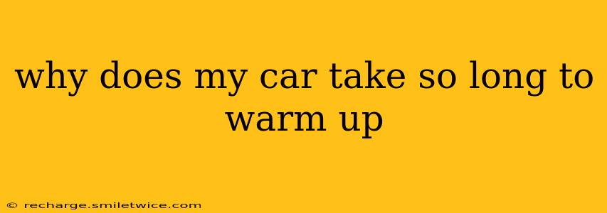 why does my car take so long to warm up