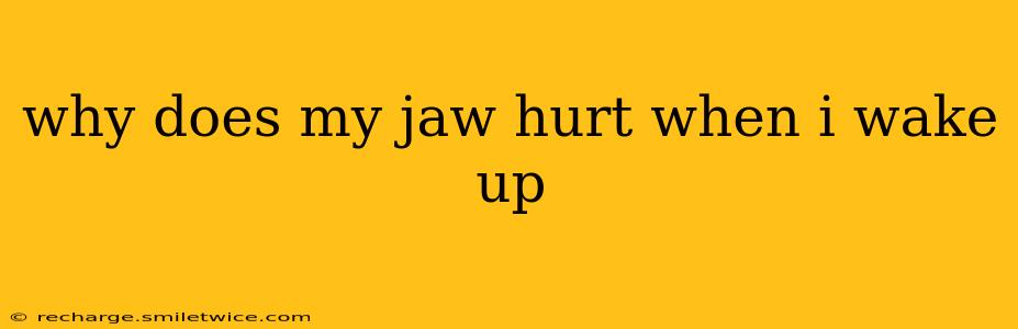 why does my jaw hurt when i wake up