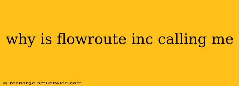 why is flowroute inc calling me