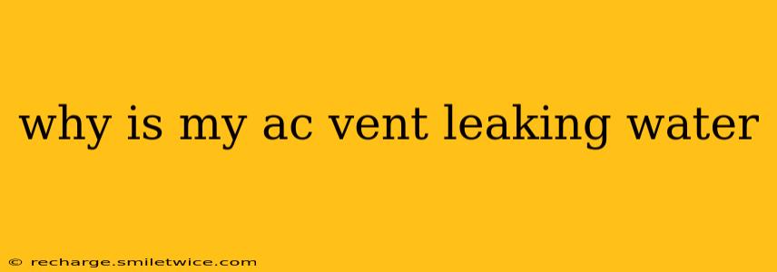 why is my ac vent leaking water