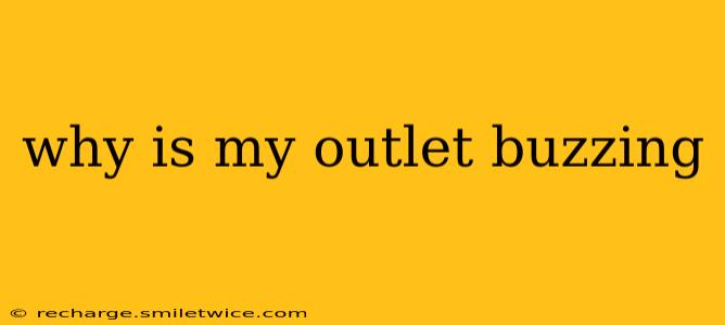 why is my outlet buzzing