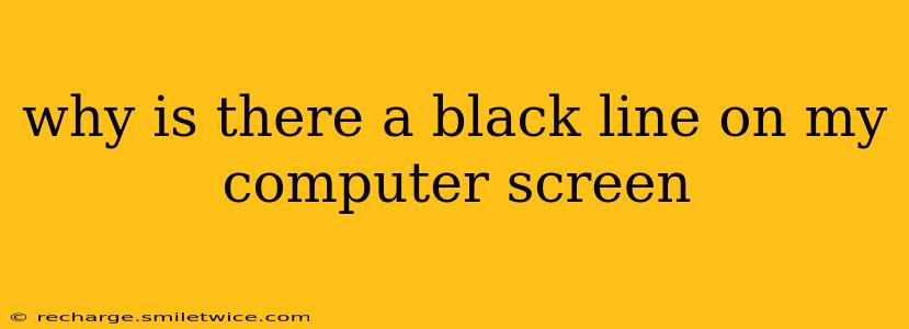 why is there a black line on my computer screen
